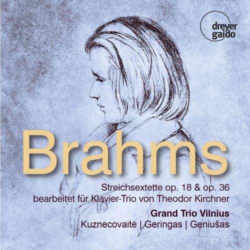Brahms-Streichsextette op. 18 und 36 bearbeitet für Klaviertrio von Theodor Kirchner  Grand Trio Vilnius David Geringas